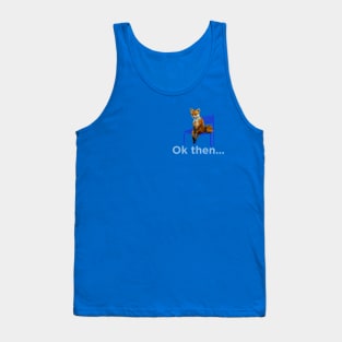 Sad fox 'ok then' with white text Tank Top